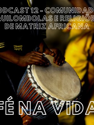 12. Comunidades Quilombolas e Religiões de Matriz Africana